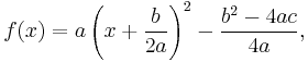  f(x) = a\left(x %2B \frac{b}{2a}\right)^2 - \frac{b^2-4ac}{4 a} ,