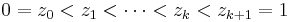 0=z_0 < z_1 < \cdots < z_k < z_{k%2B1} = 1 \, 