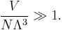 \frac{V}{N\Lambda^3}\gg 1.