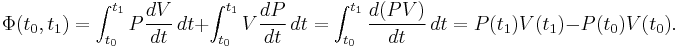 \Phi(t_0,t_1)=
\int_{t_0}^{t_1}P\frac{dV}{dt}\,dt
%2B\int_{t_0}^{t_1}V\frac{dP}{dt}\,dt
=\int_{t_0}^{t_1}\frac{d(PV)}{dt}\,dt=P(t_1)V(t_1)-P(t_0)V(t_0).
