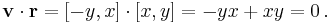 \mathbf{v} \cdot \mathbf{r} = [-y, x] \cdot [x, y] = -yx %2B xy = 0\, . 