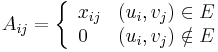  A_{ij} = \left\{ \begin{array}{ll}
   x_{ij} & (u_i, v_j) \in E \\
   0 & (u_i, v_j) \notin E
 \end{array}\right.