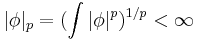 |\phi|_p = (\int|\phi|^p)^{1/p} < \infty