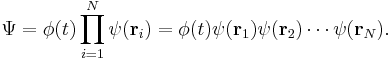 \Psi = \phi(t)\prod_{i=1}^N\psi(\bold{r}_i) = \phi(t)\psi(\bold{r}_1)\psi(\bold{r}_2)\cdots\psi(\bold{r}_N).