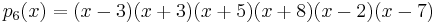 
p_6(x) = (x-3)(x%2B3)(x%2B5)(x%2B8)(x-2)(x-7)
