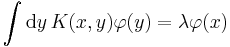  \int \mathrm{d}y\, K(x,y)\varphi(y) = \lambda \varphi(x)