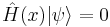 \hat{H}(x) |\psi\rangle = 0