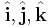 \hat{\mathbf{i}}, \hat{\mathbf{j}}, \hat{\mathbf{k}}