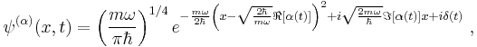 ~\psi^{(\alpha)}(x,t)=\left(\frac{m\omega}{\pi\hbar}\right)^{1/4}e^{-\frac{m\omega}{2\hbar}\left(x-\sqrt{\frac{2\hbar}{m\omega}}\Re[\alpha(t)]\right)^2%2Bi\sqrt{\frac{2m\omega}{\hbar}}\Im[\alpha(t)]x%2Bi\delta(t)}\;,