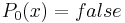 P_0(x)=false