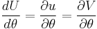 \frac{dU}{d\theta} = \frac{\partial u}{\partial \theta} = \frac{\partial V}{\partial \theta}