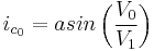 i_{c_{0}} = asin \left( {V_{0} \over V_{1}} \right) 