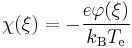 \chi(\xi) = -\frac{e\varphi(\xi)}{k_\mathrm{B}T_\mathrm{e}}