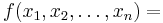 f(x_1, x_2, \ldots, x_n) = \!