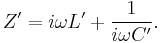 Z'=i \omega L' %2B \frac{1}{i \omega C'}.