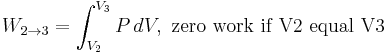  W_{2\to 3} = \int_{V_2}^{V_3} P \, dV, \, \, \text{zero work if V2 equal V3} 