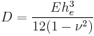 D = \dfrac{Eh_e^3}{12(1-\nu^2)}