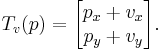  T_v(p) = \begin{bmatrix} p_x %2B v_x \\ p_y %2B v_y \end{bmatrix}. 