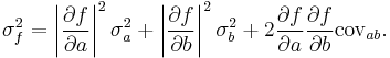 \sigma^2_f=\left| \frac{\partial f}{\partial a}\right| ^2\sigma^2_a%2B\left| \frac{\partial f}{\partial b}\right|^2\sigma^2_b%2B2\frac{\partial f}{\partial a}\frac{\partial f}{\partial b}\text{cov}_{ab}.