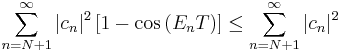 \sum_{n=N%2B1}^{\infty}\left | c_{n}\right |^{2}\left [1-\cos\left(E_{n}T\right)\right ] \leq \sum_{n=N%2B1}^{\infty}\left | c_{n}\right |^{2}