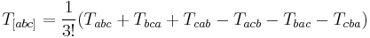 \,\,\, T_{[abc]} = \frac{1}{3!}(T_{abc} %2B T_{bca} %2B T_{cab} - T_{acb} - T_{bac} - T_{cba})