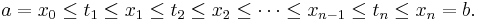  a = x_0 \le t_1 \le x_1 \le t_2 \le x_2 \le \cdots \le x_{n-1} \le t_n \le x_n = b . \,\!