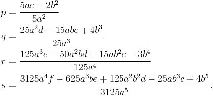 \begin{align}
p &= \frac{5ac-2b^2}{5a^2}\\
q &= \frac{25a^2d-15abc%2B4b^3}{25a^3}\\
r &= \frac{125a^3e-50a^2bd%2B15ab^2c-3b^4}{125a^4}\\
s &= \frac{3125 a^4f-625a^3 be%2B125a^2b^2 d-25ab^3 c%2B4 b^5}{3125a^5}.
\end{align}
