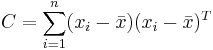 C = \sum_{i=1}^n (x_i - \bar{x}) (x_i - \bar{x})^T