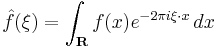 \hat{f}(\xi) = \int_{\mathbf{R}} f(x)e^{-2\pi i \xi\cdot x}\,dx