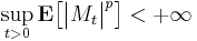 \sup_{t > 0} \mathbf{E} \big[ \big| M_{t} \big|^{p} \big] < %2B \infty