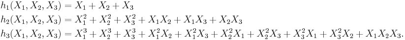 \begin{align}
 h_1(X_1,X_2,X_3) &= X_1 %2B X_2 %2B X_3\\
 h_2(X_1,X_2,X_3) &= X_1^2 %2B X_2^2 %2B X_3^2 %2B X_1X_2 %2B X_1X_3 %2B X_2X_3\\
 h_3(X_1,X_2,X_3) &= X_1^3%2BX_2^3%2BX_3^3 %2B X_1^2X_2%2BX_1^2X_3%2BX_2^2X_1%2BX_2^2X_3%2BX_3^2X_1%2BX_3^2X_2 %2B X_1X_2X_3.
\end{align}