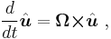 \frac{d}{dt}\hat{\boldsymbol{u}} = \boldsymbol{\Omega \times}\hat {\boldsymbol{ u}} \ , 