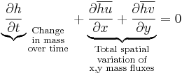 {\underbrace{\partial h \over \partial t}}_{
\begin{smallmatrix}
  \text{Change}\\
  \text{in mass}\\
  \text{over time}
\end{smallmatrix}} 
%2B \underbrace{{\partial \overline{hu} \over \partial x} %2B {\partial \overline{hv} \over \partial y}}_{
\begin{smallmatrix}
  \text{Total spatial}\\
  \text{variation of}\\
  \text{x,y mass fluxes}
\end{smallmatrix}}
 = 0