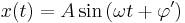  x(t) = A\sin\left(\omega t %2B\varphi'\right)