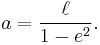 a={\ell\over 1-e^2}.\,