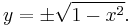 y=\pm\sqrt{1-x^2}.