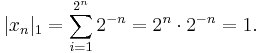 |x_n|_1 = \sum_{i=1}^{2^n} 2^{-n} = 2^n \cdot 2^{-n} = 1.