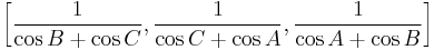 \left[\frac{1}{\cos B %2B \cos C}, \frac{1}{\cos C %2B \cos A}, \frac{1}{\cos A %2B \cos B}\right]