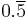 0.\overline{5}