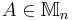 A\in \mathbb{M}_{n}