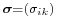 \scriptstyle\boldsymbol{\sigma}=\left(\sigma_{ik}\right)