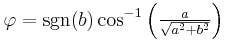 
\varphi = \text{sgn}(b)\cos^{-1}\left(\tfrac{a}{\sqrt{a^2%2Bb^2}}\right)
