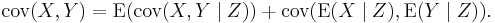 \operatorname{cov}(X,Y)=\operatorname{E}(\operatorname{cov}(X,Y \mid Z))%2B\operatorname{cov}(\operatorname{E}(X\mid Z),\operatorname{E}(Y\mid Z)).\,