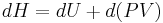 {\ dH = dU %2B d(PV) }