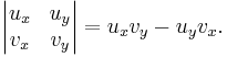  \left| \begin{matrix} u_x & u_y \\ v_x & v_y \end{matrix} \right| = u_x v_y - u_y v_x. 