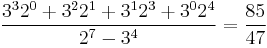 \frac{3^3 2^0 %2B 3^2 2^1 %2B 3^1 2^3 %2B 3^0 2^4}{2^7 - 3^4} = \frac{85}{47}