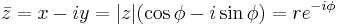  \bar{z} = x - iy = |z| (\cos \phi - i\sin \phi ) = r e^{-i \phi} \ 