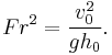  Fr^2={v_0^2 \over gh_0}. 