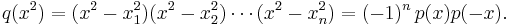 q(x^2) = (x^2-x_1^2)(x^2-x_2^2)\cdots(x^2-x_n^2)=(-1)^n\,p(x)p(-x). \, 