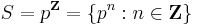 S=p^{\mathbf{Z}}=\{p^{n}:n\in\mathbf{Z}\}